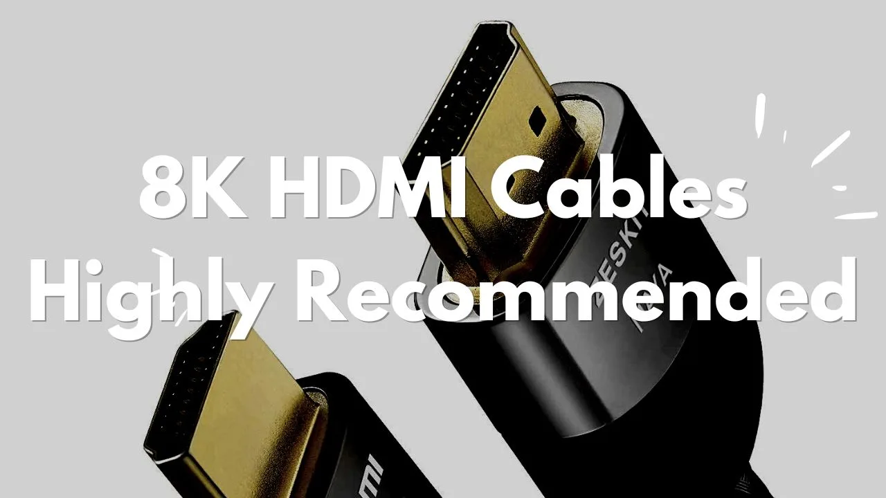 Recommendations for 8K HDMI Cables